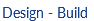 Design - Build